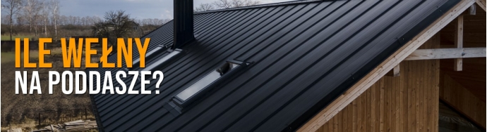 Ile wełny na poddasze? Kalkulator i porady eksperta