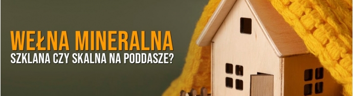 Jaka wełna na poddasze? Szklana vs skalna – poradnik i grubości