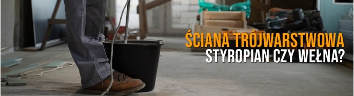 Ściana trójwarstwowa: styropian czy wełna? Porównanie i opinie