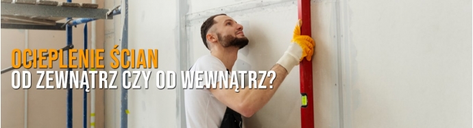 Ocieplanie ścian od zewnątrz czy od wewnątrz? Co wybrać?